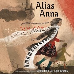 Alias Anna: A True Story of Outwitting the Nazis - Dawson, Greg; Hood, Susan