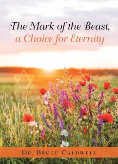 The Mark of the Beast, a Choice for Eternity - Caldwell, Bruce