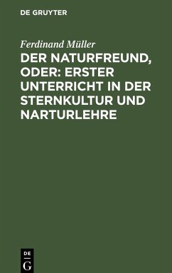 Der Naturfreund, oder: erster Unterricht in der Sternkultur und Narturlehre - Müller, Ferdinand