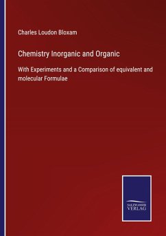 Chemistry Inorganic and Organic - Bloxam, Charles Loudon