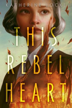 This Rebel Heart - Locke, Katherine