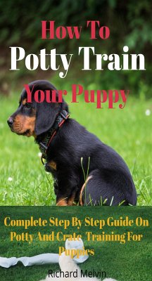 How To Potty Train Your Puppy (eBook, ePUB) - Melvin, Richard