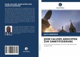 JOHN CALVINS ANSICHTEN ZUR SANKTIFIZIERUNG