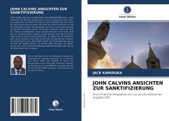 JOHN CALVINS ANSICHTEN ZUR SANKTIFIZIERUNG - Kamiruka, Jack