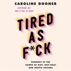 Tired as F*ck: Burnout at the Hands of Diet, Self-Help, and Hustle Culture - Dooner, Caroline