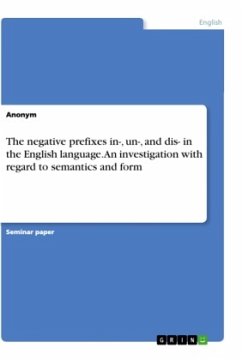 The negative prefixes in-, un-, and dis- in the English language. An investigation with regard to semantics and form