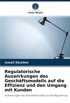 Regulatorische Auswirkungen des Geschäftsmodells auf die Effizienz und den Umgang mit Kunden - Ebrahim, Ismail