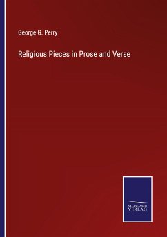 Religious Pieces in Prose and Verse - Perry, George G.