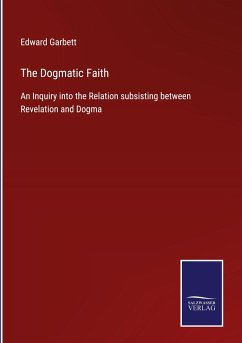 The Dogmatic Faith - Garbett, Edward