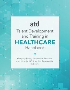 Atd's Handbook for Talent Development and Training in Healthcare - Burandt, Jacqueline; Rider, Gregory; Papavaritis, Niranjani Chidamber