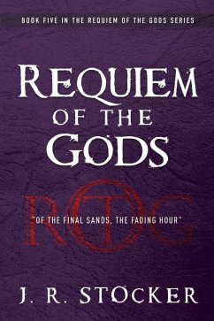 Requiem of the Gods: Of the Final Sands, the Fading Hour - Stocker, J. R.