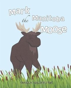 Mark the Manitoba Moose - Griffiths, Sharla