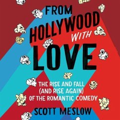 From Hollywood with Love: The Rise and Fall (and Rise Again) of the Romantic Comedy - Meslow, Scott