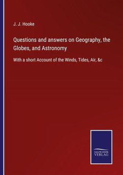 Questions and answers on Geography, the Globes, and Astronomy - Hooke, J. J.