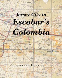 Jersey City to Escobar's Colombia - Horning, Gerard