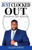 Just Clocked Out: Overcoming Life's Adversity