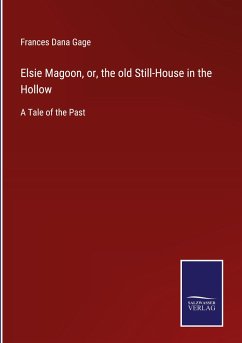 Elsie Magoon, or, the old Still-House in the Hollow - Gage, Frances Dana