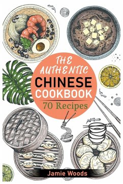 The Authentic Chinese Cookbook - Woods, Jamie