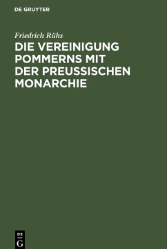 Die Vereinigung Pommerns mit der preußischen Monarchie - Rühs, Friedrich