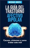 La Súper Guía Del Trastorno Afectivo Bipolar: Causas, síntomas y como tratar este mal. (eBook, ePUB)