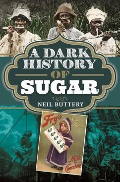 A Dark History of Sugar - Buttery, Neil