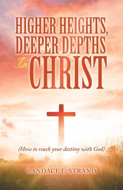 Higher Heights, Deeper Depths in Christ - Strand, Candace L.