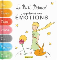 Le Petit Prince, j'Apprivoise Mes Émotions: Avec Des Exercices Pour Gérer Ses Émotions - Antoine de Saint-Exupéry