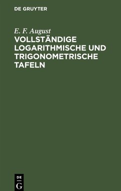 Vollständige logarithmische und trigonometrische TAFELN - August, E. F.