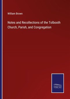 Notes and Recollections of the Tolbooth Church, Parish, and Congregation