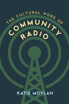 The Cultural Work of Community Radio - Moylan, Katie