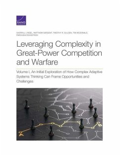 Leveraging Complexity in Great-Power Competition and Warfare: Volume I, an Initial Exploration of How Complex Adaptive Systems Thinking Can Frame Oppo - Lingel, Sherrill; Sargent, Matthew; Gulden, Timothy R.