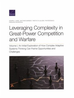 Leveraging Complexity in Great-Power Competition and Warfare: Volume I, an Initial Exploration of How Complex Adaptive Systems Thinking Can Frame Oppo - Lingel, Sherrill; Sargent, Matthew; Gulden, Timothy R.