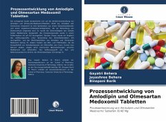 Prozessentwicklung von Amlodipin und Olmesartan Medoxomil Tabletten - Behera, Gayatri;Behera, Jayashree;Barik, Binapani