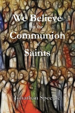 We Believe in the Communion of Saints - Speegle, Jonathan