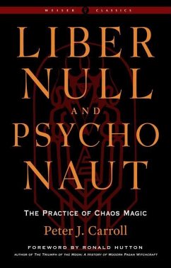 Liber Null & Psychonaut: The Practice of Chaos Magic (Revised and Expanded Edition) - Carroll, Peter J.