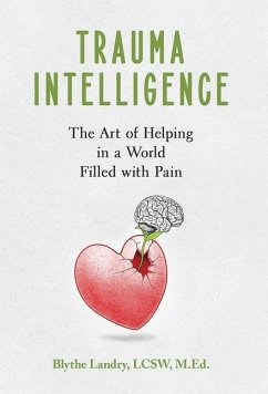 Trauma Intelligence: The Art of Helping in a World Filled with Pain - Landry, Blythe
