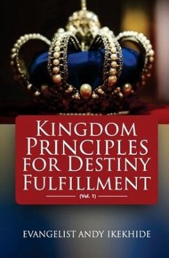 Kingdom Principles For Destiny Fulfillment: Vol 1 - Ikekhide, Evangelist Andy