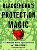 Blackthorn's Protection Magic: A Witch's Guide to Mental and Physical Self-Defense