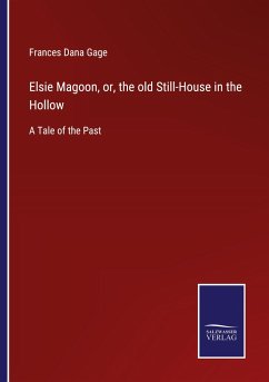 Elsie Magoon, or, the old Still-House in the Hollow - Gage, Frances Dana