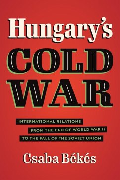 Hungary's Cold War - Bekes, Csaba