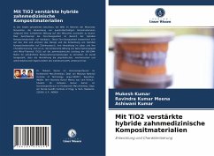 Mit TiO2 verstärkte hybride zahnmedizinische Kompositmaterialien - Kumar, Mukesh;Meena, Ravindra Kumar;Kumar, Ashiwani