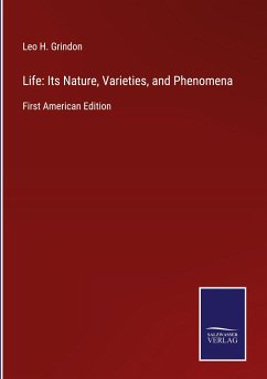 Life: Its Nature, Varieties, and Phenomena - Grindon, Leo H.