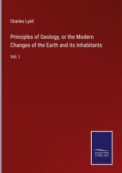 Principles of Geology, or the Modern Changes of the Earth and its Inhabitants - Lyell, Charles