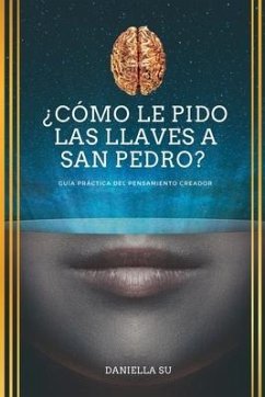 ¿Cómo le pido las llaves a San Pedro?: Guía práctica del Pensamiento Creador - Ediciones, Romeo; Su, Daniella