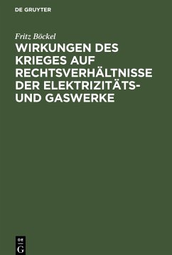 Wirkungen des Krieges auf Rechtsverhältnisse der Elektrizitäts- und Gaswerke - Böckel, Fritz