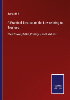 A Practical Treatise on the Law relating to Trustees