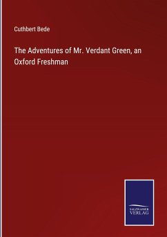 The Adventures of Mr. Verdant Green, an Oxford Freshman - Bede, Cuthbert