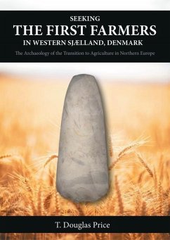 Seeking the First Farmers in Western Sjælland, Denmark: The Archaeology of the Transition to Agriculture in Northern Europe - Price, T. Douglas