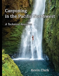 Canyoning in the Pacific Northwest - Clark, Kevin