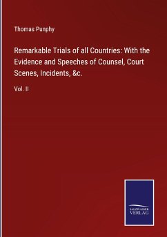 Remarkable Trials of all Countries: With the Evidence and Speeches of Counsel, Court Scenes, Incidents, &c.